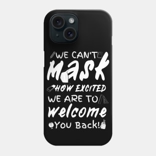 We Can’t Mask How Excited We Are To Welcome You Back To School, Teacher Back To School Gift Phone Case