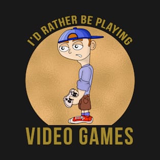 I'd Rather Be Playing Video Games T-Shirt