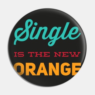 Single is the new orange Still Single Pin