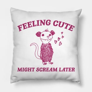 Feeling Cute Might Scream Later Opossum Shirt, Funny Possum Meme Pillow