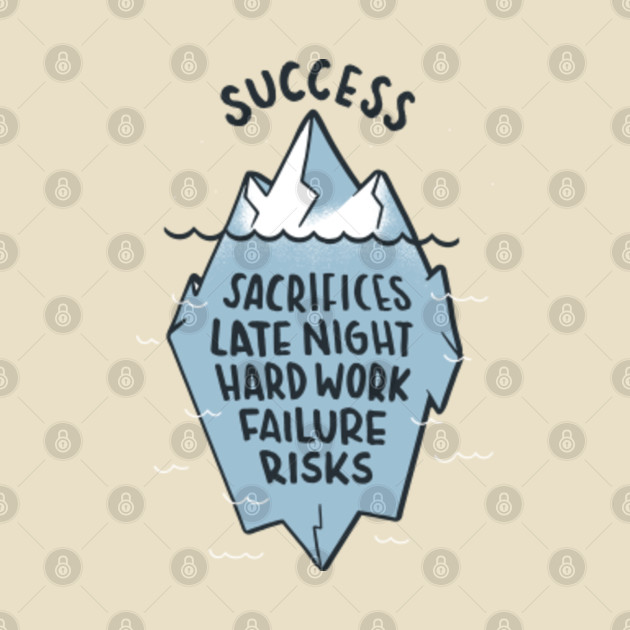 SUCCESS ICEBERG QUOTE - Success - T-Shirt | TeePublic