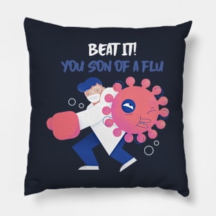 BEAT IT YOU SON OF A FLU Pillow