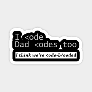 I code and Dad codes too Magnet