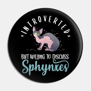 Introverted But Willing To Discuss Sphynxes Pin