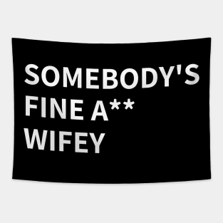 SOMEBODY'S FINE A** WIFEY Tapestry