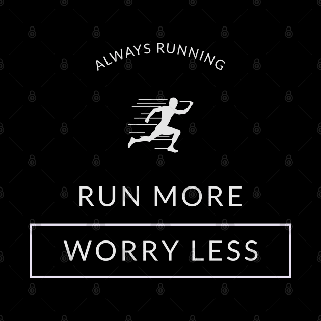 Always running - Run more Worry less by TeeZona