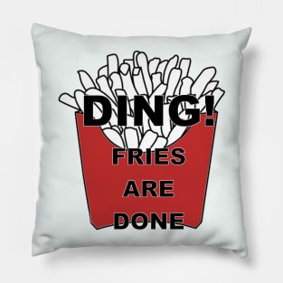 Ding! Fries are Done Pillow