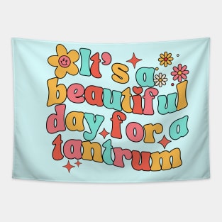 Its A Beautiful Day For A Tantrum Dark Tapestry