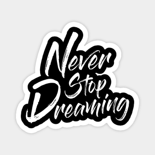 Never Stop Dreaming Magnet