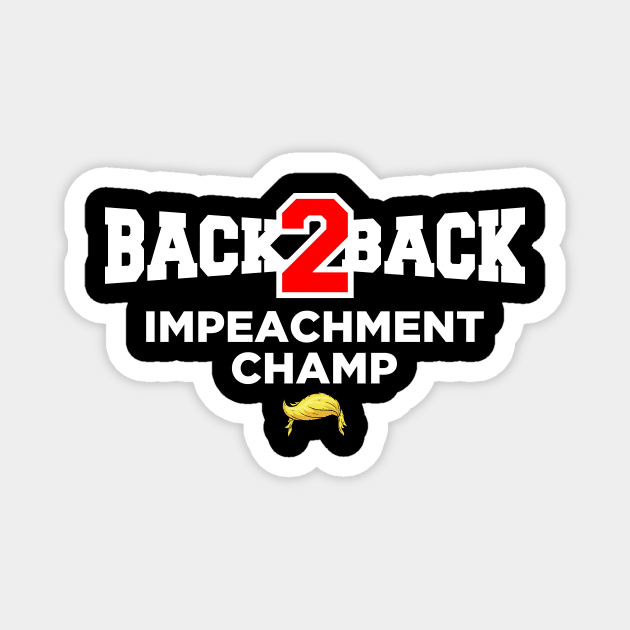 Back to Back Impeachment Champ Magnet by oskibunde