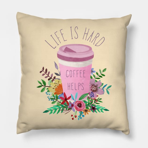 Life Is Hard But Coffee Helps Pillow by LittleBunnySunshine