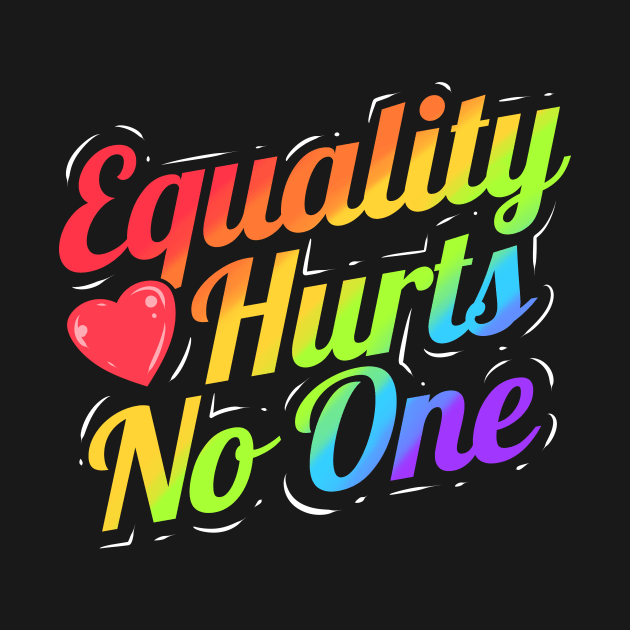 Equality hurts no one colorful LGBTQ by SinBle