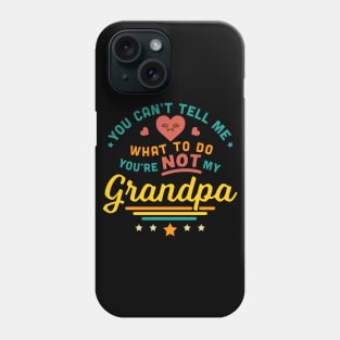 You Can't Tell Me What To Do You're Not My Grandpa Phone Case