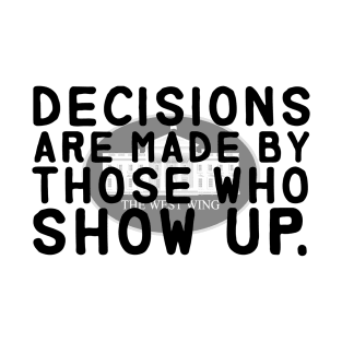 Decisions Are Made... The West Wing T-Shirt