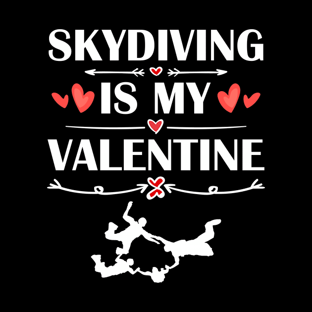 Skydiving Is My Valentine T-Shirt Funny Humor Fans by maximel19722