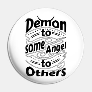 Demon to some Angel to others Pin