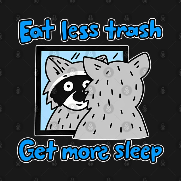 Eat Less Trash Get More Sleep Funny Apparel by Stadrialtzriea