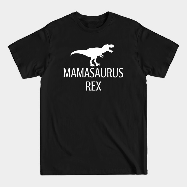 Mamasaurus Rex - Mother - T-Shirt