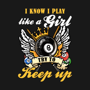 I Know I Play Like A Girl Try To Keep Up I Billiards T-Shirt