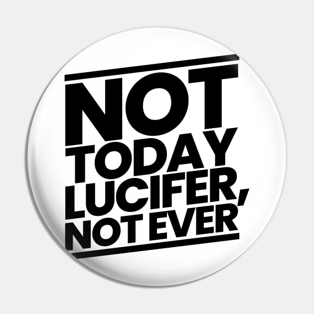 Not Today Lucifer Not Ever Pin by CalledandChosenApparel