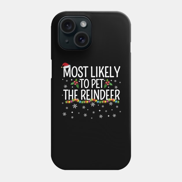 Most Likely To Pet The Reindeer Funny Christmas Gifts Phone Case by TheMjProduction