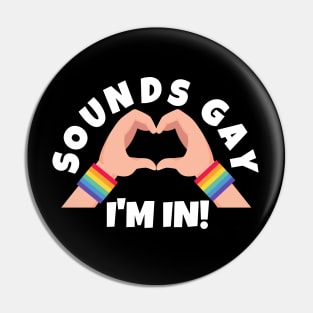 Sounds Gay I'm In Pin