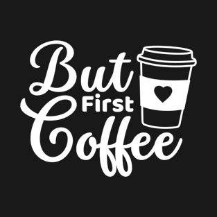 But first coffee morning coffee lover white text T-Shirt