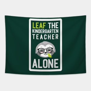 Funny Kindergarten Teacher Pun - Leaf me Alone - Gifts for Kindergarten Teachers Tapestry