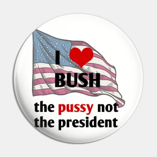I love bush not the president Pin
