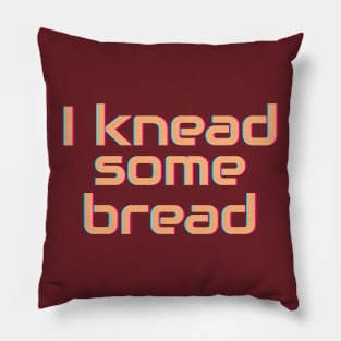 I Need Some Bread Pillow