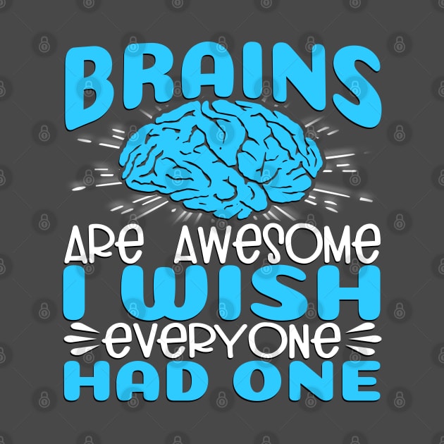 Brains Are Awesome, I Wish Everyone Had One by Slayn2035