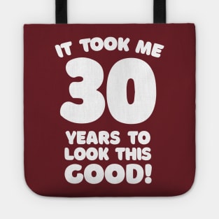 It Took Me 30 Years To Look This Good - Funny Birthday Design Tote