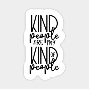 Kind People Are My Kind Of People Magnet