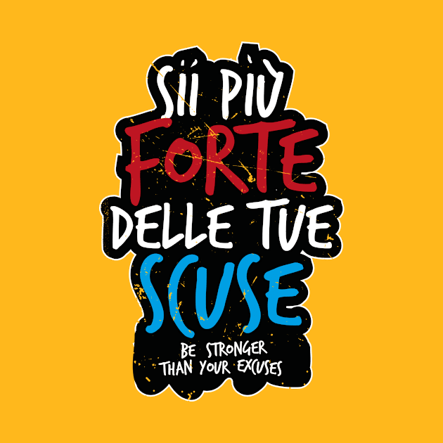 Sii Piú Forte Delle Tue Scuse (Italian saying) by bluerockproducts