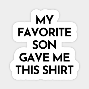 My Favorite Son Gave Me This Shirt. Funny Mom Or Dad Gift From Kids. Magnet