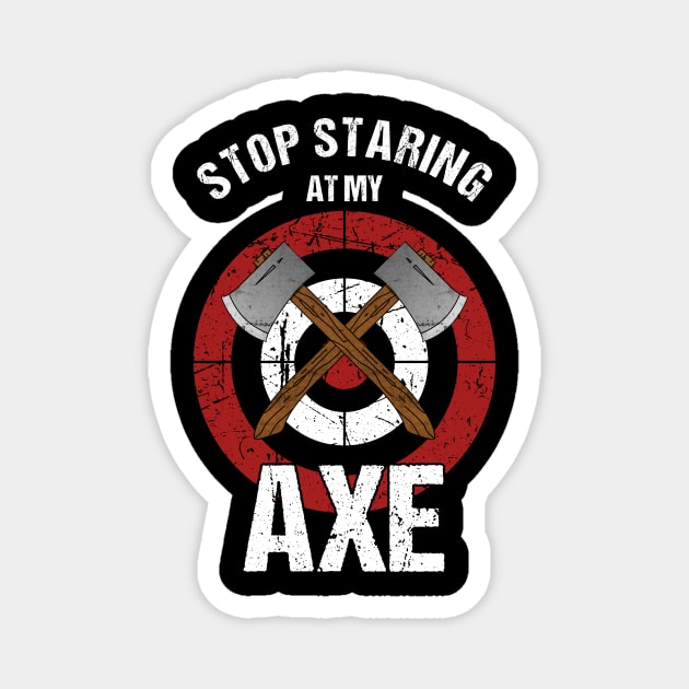 Axe Throwing - Stop Staring at my Axe Magnet by MGO Design