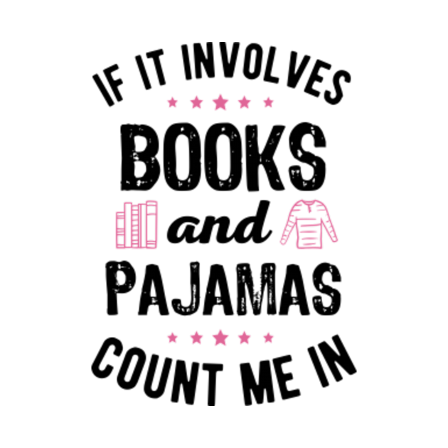 If It Involves Books and Pajamas Book Lover Bookworm Gift - Reading - T ...