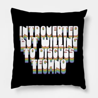 Introverted But Willing To Discuss Techno Pillow