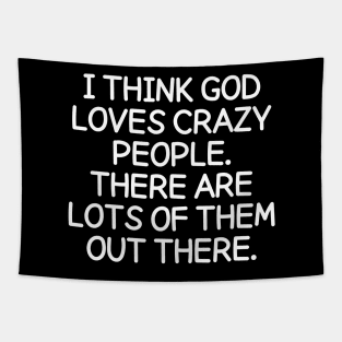 God loves crazy people. There are lots of them out there. Tapestry