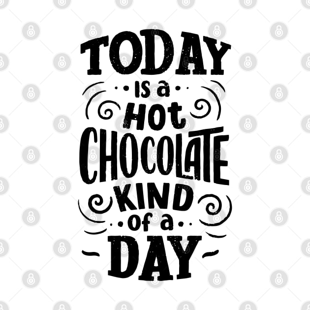 Today is a Hot Chocolate Kind of a Day by Goodprints