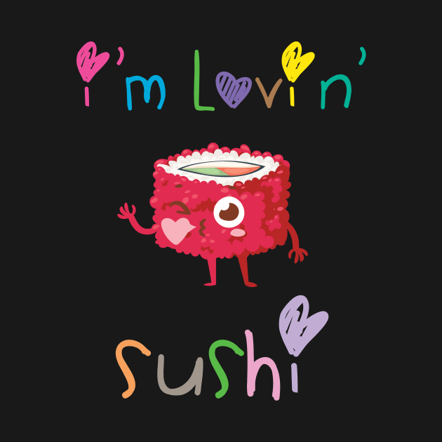I'm Lovin' Sushi by loltshirts
