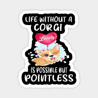 Life Without A Corgi Is Possible But Pointless (57) Magnet