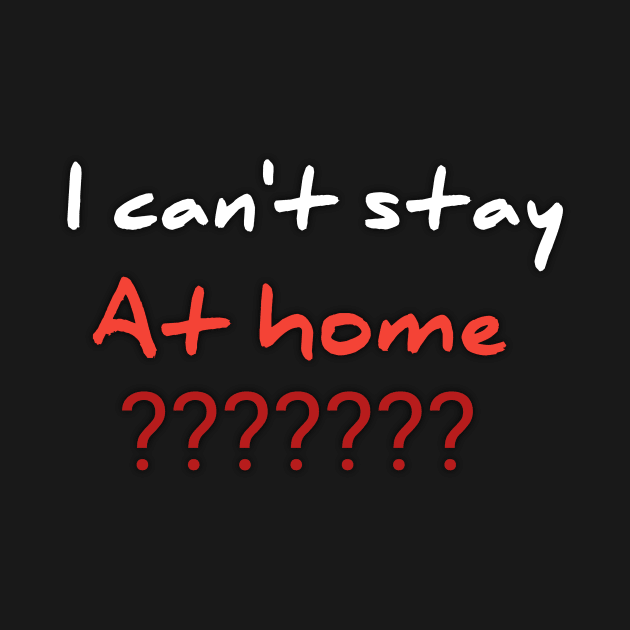 I can't stay at home??? by Ehabezzat
