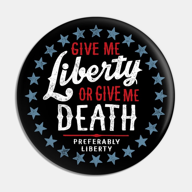 Give Me Liberty or Give Me Death - Preferably Liberty Distressed Pin by erock