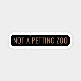 Not A Petting Zoo Magnet