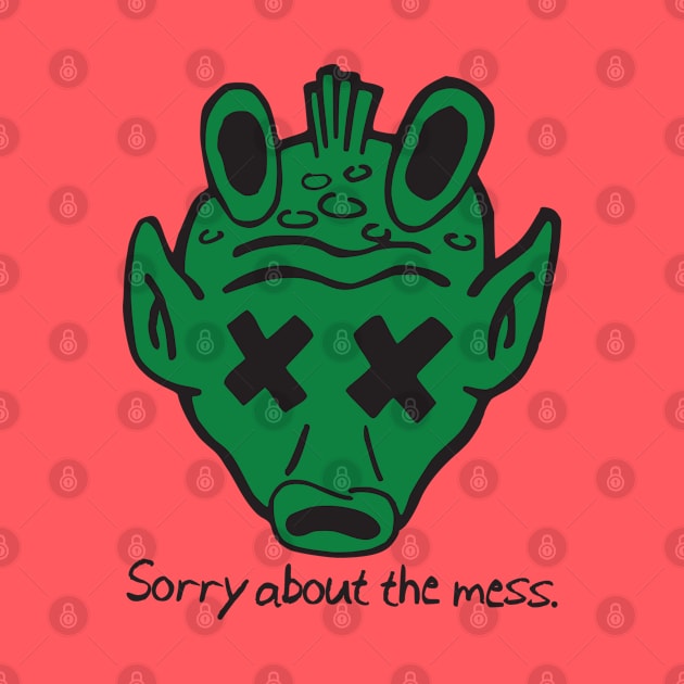 SORRY ABOUT THE MESS by VOLPEdesign