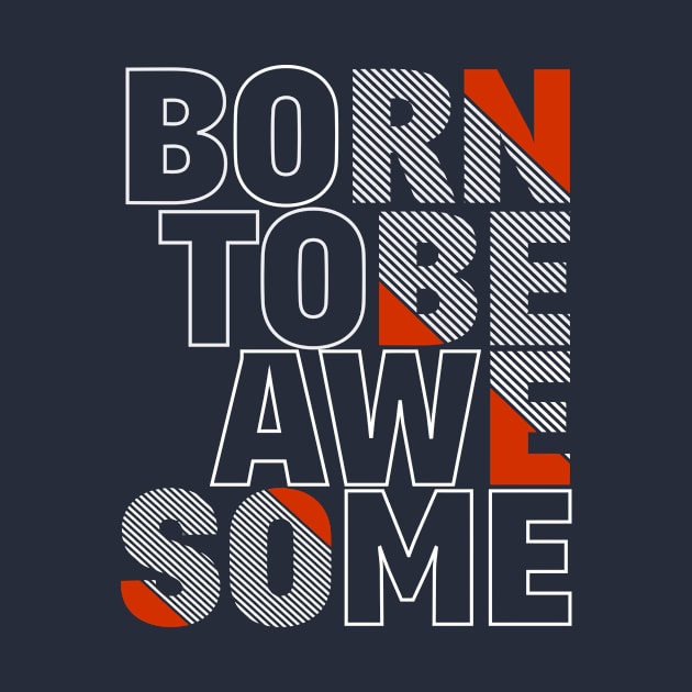 Born To Be Awesome by BullBee