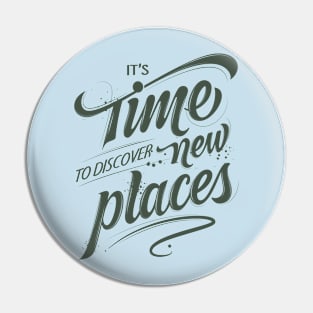 IT'S TIME TO DISCOVER NEW PLACES Pin