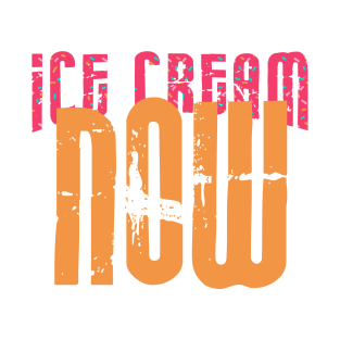 Ice Cream NOW T-Shirt