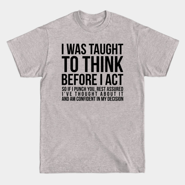 Disover I Was Taught To Think Before I T-Shirts
